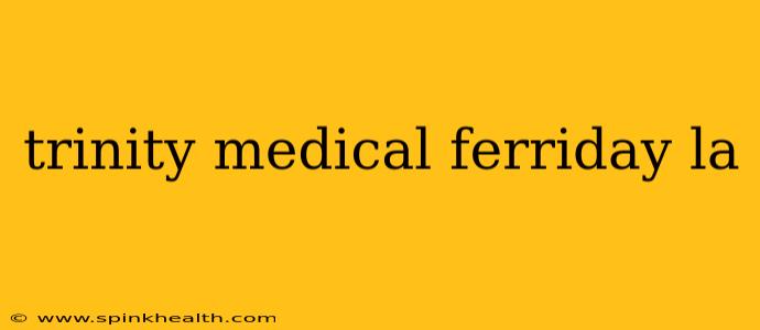 trinity medical ferriday la