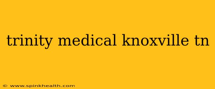 trinity medical knoxville tn