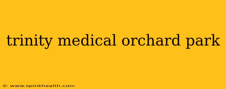 trinity medical orchard park