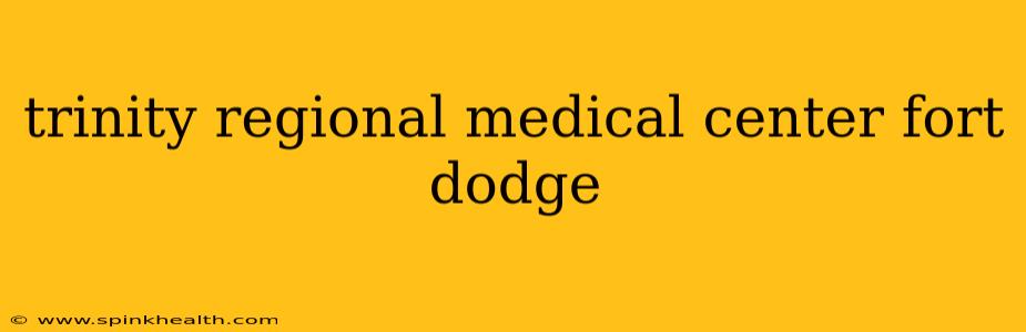 trinity regional medical center fort dodge