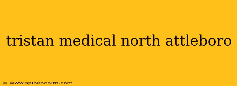 tristan medical north attleboro