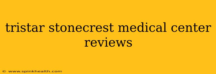 tristar stonecrest medical center reviews