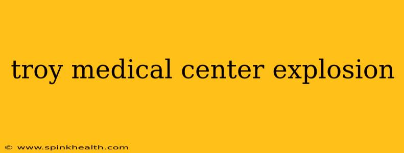 troy medical center explosion