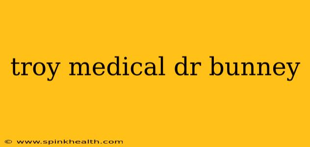 troy medical dr bunney
