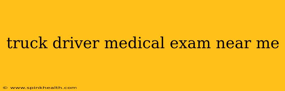 truck driver medical exam near me