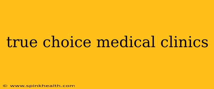 true choice medical clinics