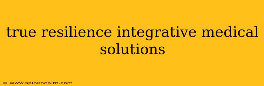 true resilience integrative medical solutions