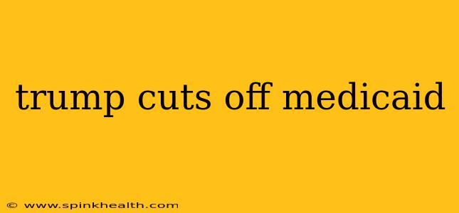 trump cuts off medicaid