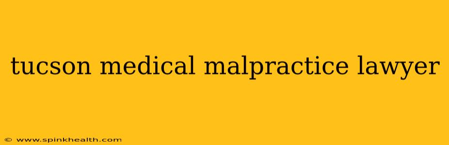 tucson medical malpractice lawyer