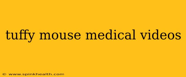 tuffy mouse medical videos