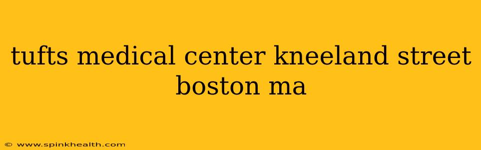 tufts medical center kneeland street boston ma