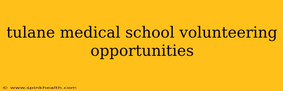 tulane medical school volunteering opportunities