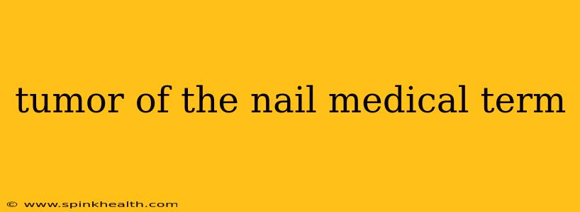 tumor of the nail medical term