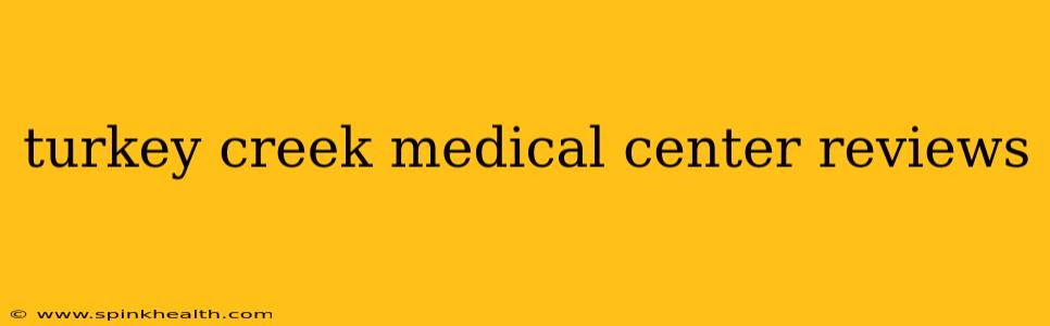 turkey creek medical center reviews