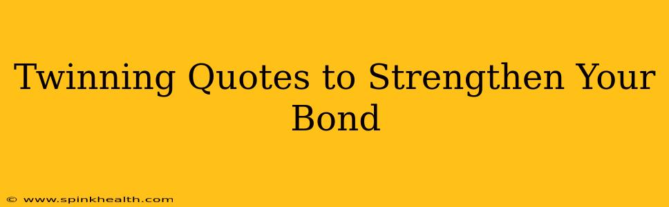 Twinning Quotes to Strengthen Your Bond