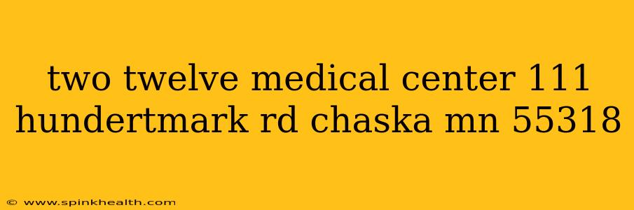two twelve medical center 111 hundertmark rd chaska mn 55318