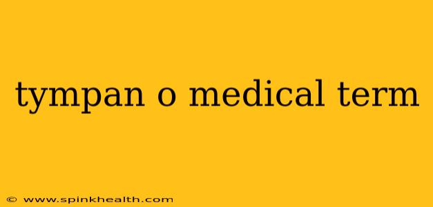 tympan o medical term