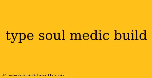 type soul medic build