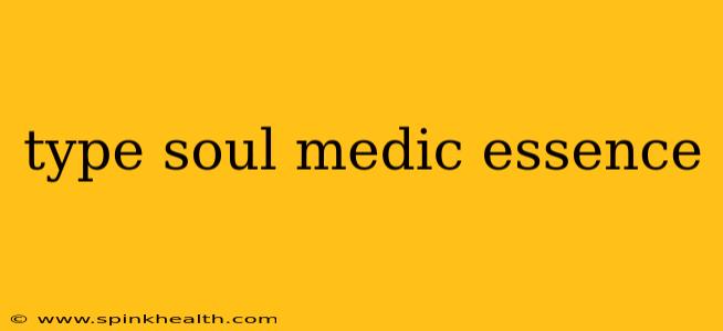 type soul medic essence