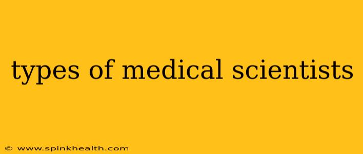 types of medical scientists
