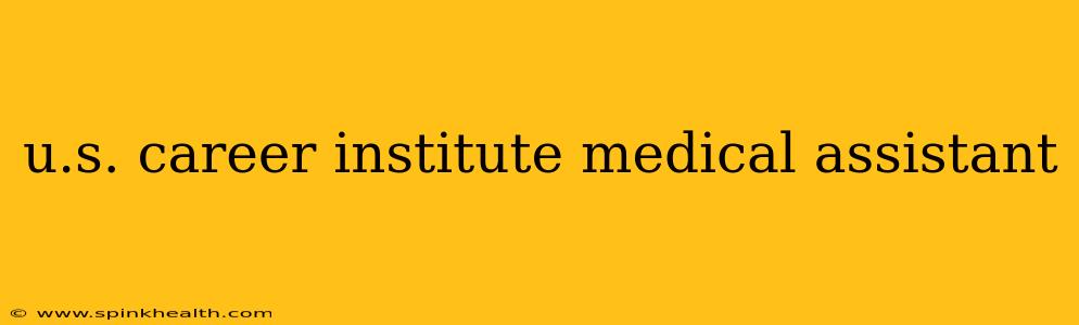 u.s. career institute medical assistant