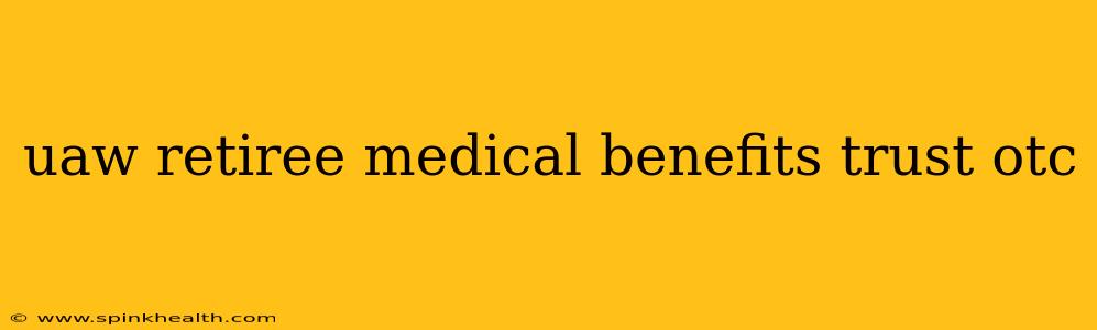 uaw retiree medical benefits trust otc