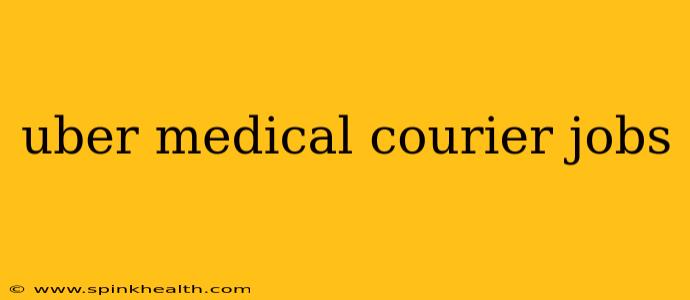 uber medical courier jobs