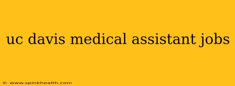uc davis medical assistant jobs