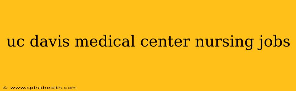 uc davis medical center nursing jobs