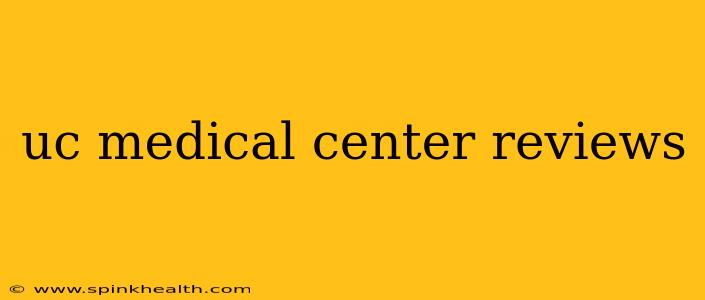 uc medical center reviews