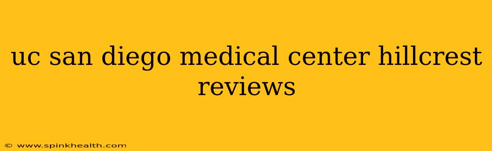 uc san diego medical center hillcrest reviews