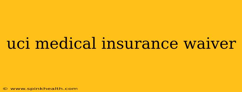 uci medical insurance waiver