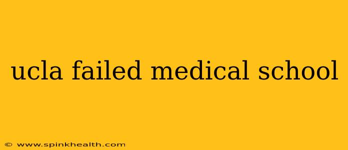 ucla failed medical school