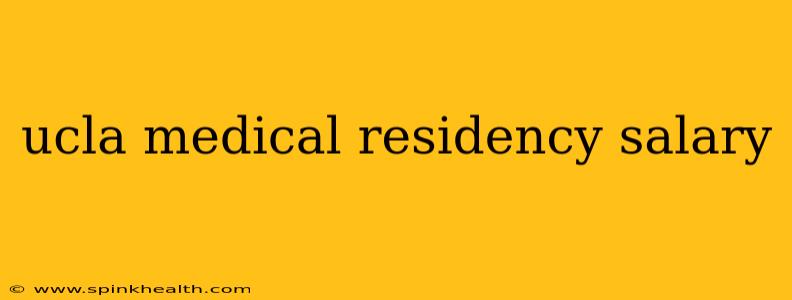 ucla medical residency salary