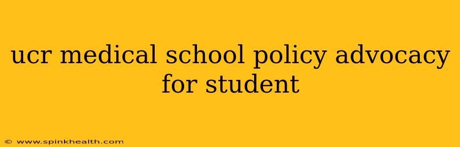 ucr medical school policy advocacy for student