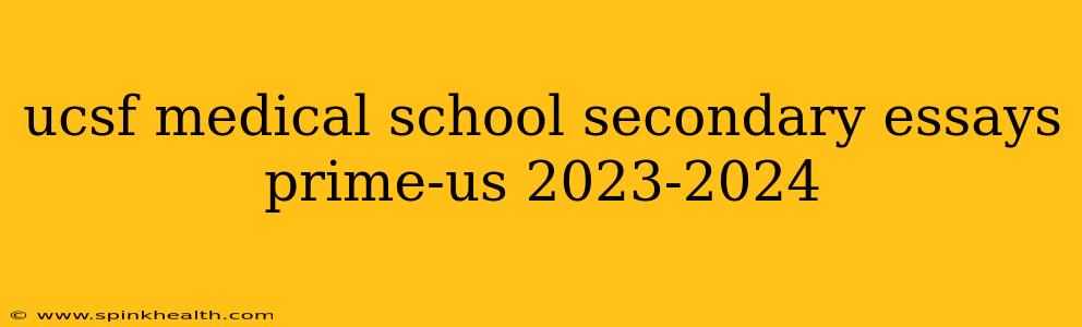 ucsf medical school secondary essays prime-us 2023-2024
