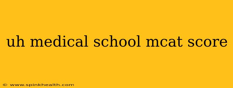 uh medical school mcat score