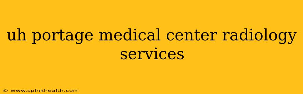 uh portage medical center radiology services