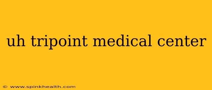 uh tripoint medical center