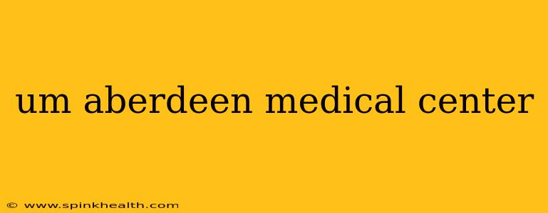 um aberdeen medical center
