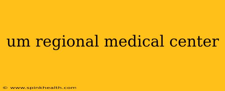 um regional medical center
