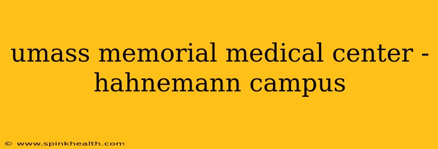 umass memorial medical center - hahnemann campus