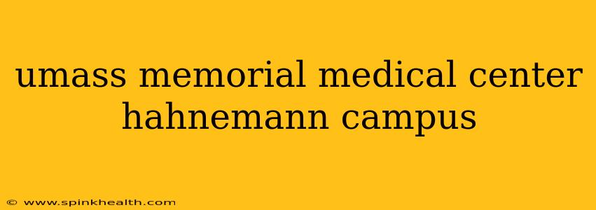 umass memorial medical center hahnemann campus