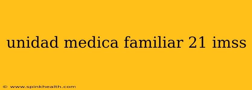 unidad medica familiar 21 imss
