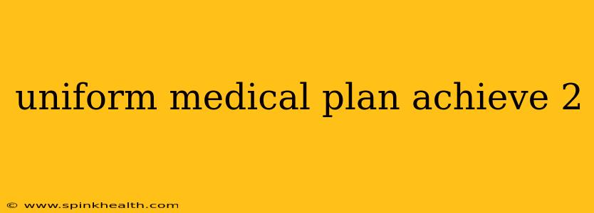 uniform medical plan achieve 2