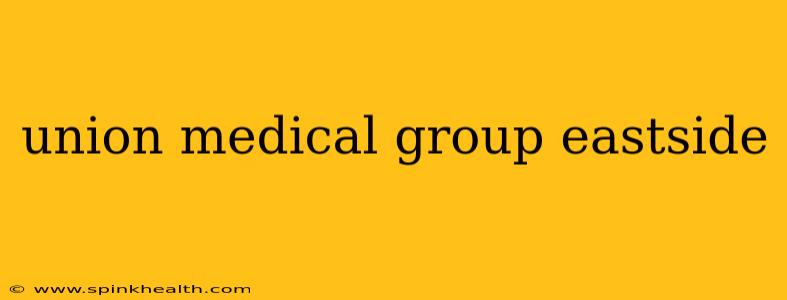 union medical group eastside