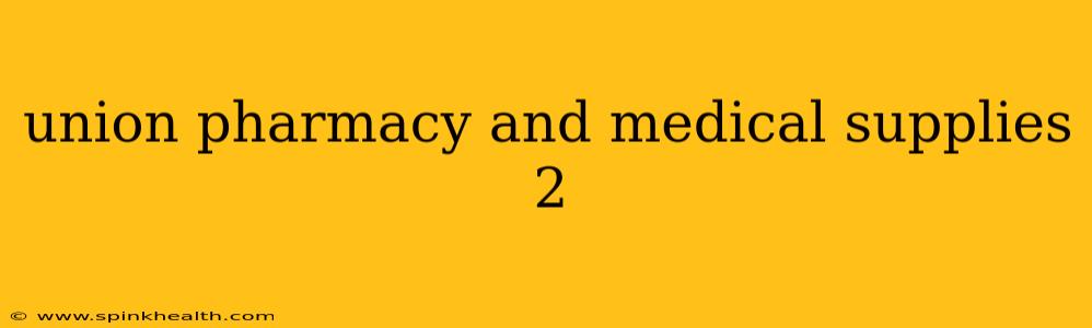 union pharmacy and medical supplies 2