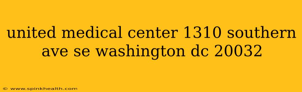 united medical center 1310 southern ave se washington dc 20032