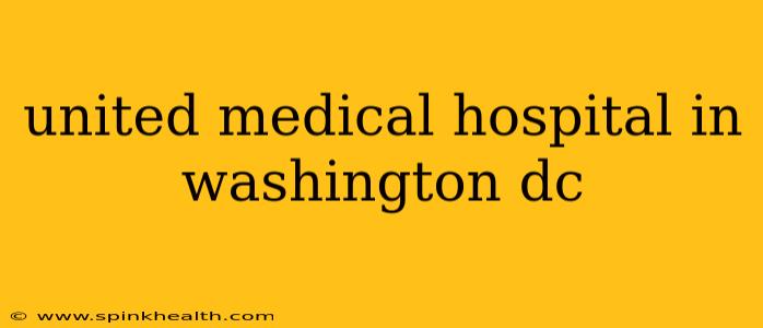 united medical hospital in washington dc