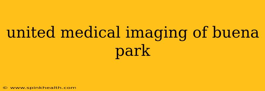 united medical imaging of buena park